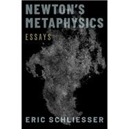 Newton's Metaphysics Essays by Schliesser, Eric, 9780197567692