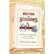 Writing with Scissors American Scrapbooks from the Civil War to the Harlem Renaissance by Gruber Garvey, Ellen, 9780199927692