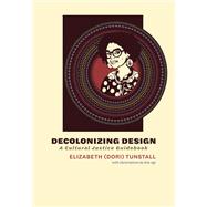 Decolonizing Design A Cultural Justice Guidebook by Tunstall, Elizabeth (Dori); Agi, Ene, 9780262047692