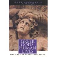 Greek Gods, Human Lives : What We Can Learn from Myths by Mary Lefkowitz, 9780300107692