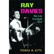 Ray Davies: Not Like Everybody Else by KITTS; THOMAS, 9780415977692