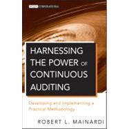 Harnessing the Power of Continuous Auditing : Developing and Implementing a Practical Methodology by Mainardi, Robert L., 9780470637692