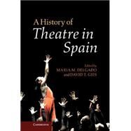 A History of Theatre in Spain by Edited by Maria M. Delgado , David T. Gies, 9780521117692