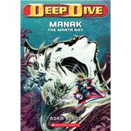 Deep Dive #3: Manak the Manta Ray by Blade, Adam, 9780545427692