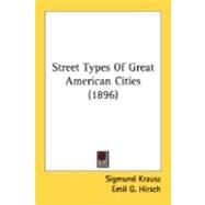 Street Types Of Great American Cities by Krausz, Sigmund; Hirsch, Emil G., 9780548877692