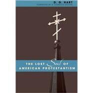 The Lost Soul Of American Protestantism by Hart, D. G.; Moore, R. Laurence, 9780742507692