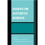 Essays on Aesthetic Genesis by Elsby, Charlene; Massecar, Aaron, 9780761867692