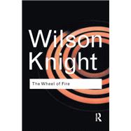The Wheel of Fire by G. Wilson Knight, 9781000107692