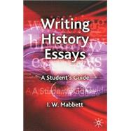 Writing History Essays A Student's Guide by Mabbett, I. W., 9781403997692