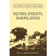 Squires, Knights, Barons, Kings : War and Politics in Fifteenth Century England by Baumgaertner, William, 9781426907692