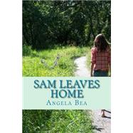 Sam Leaves Home by Bea, Angela, 9781505657692