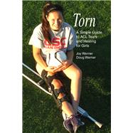 Torn A Simple Guide to ACL Tears and Healing for Girls by Werner, Joy; Werner, Doug, 9781935937692
