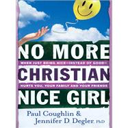 No More Christian Nice Girl by Coughlin, Paul, 9780764207693
