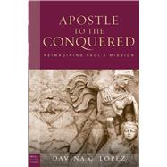 The Apostle to the Conquered by Lopez, Davina, 9780800697693