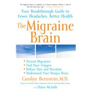 The Migraine Brain Your Breakthrough Guide to Fewer Headaches, Better Health by Bernstein, Carolyn; McArdle, Elaine, 9781416547693