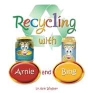 Recycling With Arnie and Bing by Wagner, Ann, 9781451577693