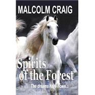 Spirits of the Forest: The Dreams Have Flown by Craig, Malcolm, 9781481967693