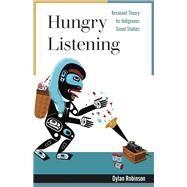 Hungry Listening by Robinson, Dylan, 9781517907693