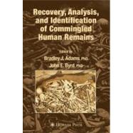 Recovery, Analysis, and Identification of Commingled Human Remains by Adams, Bradley J., Ph.D.; Byrd, John E., Ph.D., 9781588297693