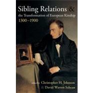 Sibling Relations and the Transformations of European Kinship, 1300-1900 by Johnson, Christopher H.; Sabean, David Warren, 9781845457693