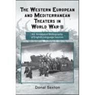 The Western European and Mediterranean Theaters in World War II: An Annotated Bibliography of English-Language Sources by Sexton; Donal, 9780415957694