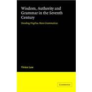 Wisdom, Authority and Grammar in the Seventh Century: Decoding Virgilius Maro Grammaticus by Vivien Law, 9780521027694