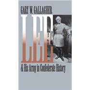 Lee & His Army in Confederate History by Gallagher, Gary W., 9780807857694