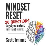 Mindset Reset 20 questions to get you unstuck in life and business by Tennant, Scott, 9780996887694
