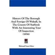 History of the Borough and Foreign of Walsall, in the County of Stafford : With an Interesting Tour of Inspection (1856) by Glew, Edward Lees, 9781104207694