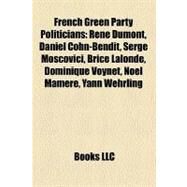 French Green Party Politicians : Ren Dumont, Daniel Cohn-Bendit, Serge Moscovici, Brice Lalonde, Dominique Voynet, Nol Mamre, Yann Wehrling by , 9781156477694