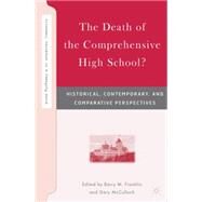 The Death of the Comprehensive High School? Historical, Contemporary, and Comparative Perspectives by Franklin, Barry M.; McCulloch, Gary, 9781403977694
