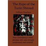 The Rape of the Turin Shroud by Meacham, William, 9781411657694