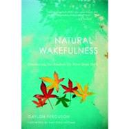 Natural Wakefulness Discovering the Wisdom We Were Born With by Ferguson, Gaylon, 9781590307694