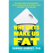 Why Diets Make Us Fat by Aamodt, Sandra, Ph.D., 9781591847694