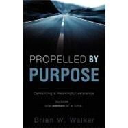 Propelled by Purpose by WALKER BRIAN W, 9781607917694