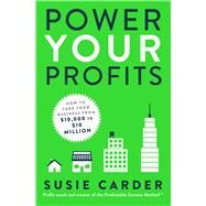 Power Your Profits How to Take Your Business from $10,000 to $10,000,000 by Carder, Susie, 9781982137694