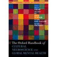 The Oxford Handbook of Cultural Neuroscience and Global Mental Health by Chiao, Joan Y.; Li, Shu-Chen; Turner, Robert; Lee-Tauler, Su Yeon; Pringle, Beverly, 9780190057695