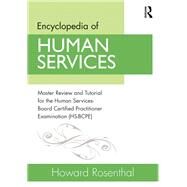 Encyclopedia of Human Services: Master Review and Tutorial for the Human Services-Board Certified Practitioner Examination (HS-BCPE) by Rosenthal; Howard, 9780415707695