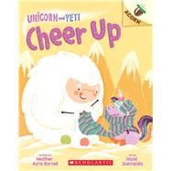 Cheer Up: An Acorn Book (Unicorn and Yeti #4) by Burnell, Heather Ayris; Quintanilla, Hazel, 9781338627695