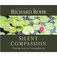 Silent Compassion by Rohr, Richard; Quigley, John; Feister, John, 9781616367695