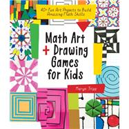 Math Art and Drawing Games for Kids 40+ Fun Art Projects to Build Amazing Math Skills by Tripp, Karyn, 9781631597695