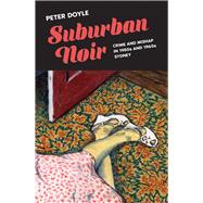 Suburban Noir Crime and mishap in the 1950s and 1960s Sydney by Doyle, Peter, 9781742237695