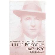 Julius Pokorny, 1887-1970 Germans, Celts and Nationalism by Dochartaigh, Pol O, 9781851827695