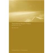 Transnational Muslim Politics: Reimagining the Umma by Mandaville,Peter G., 9780415317696