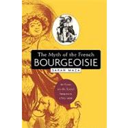 The Myth Of The French Bourgeoisie by Maza, Sarah, 9780674017696