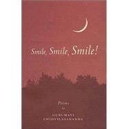 Smile, Smile, Smile Poems by Chidvilasananda, Gurumayi; Fredman, Stephen, 9780911307696