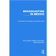 Broadcasting in Mexico by Luis Antonio de Noriega; Frances Leach, 9781032607696