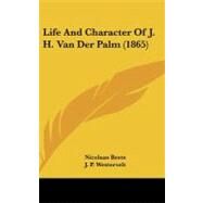 Life and Character of J. H. Van Der Palm by Beets, Nicolaas; Westervelt, J. P., 9781104287696