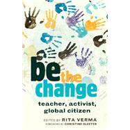 Be the Change by Verma, Rita; Sleeter, Christine, 9781433107696