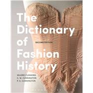 The Dictionary of Fashion History by Cumming, Valerie; Cunnington, C. W.; Cunnington, P. E., 9781472577696